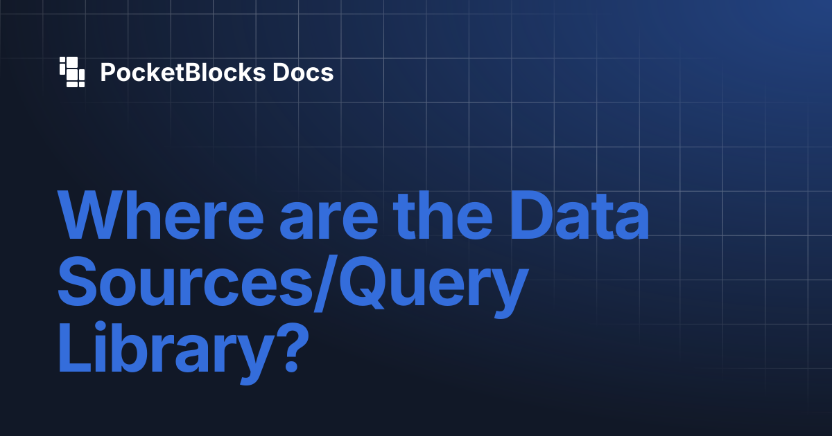 Where are the Data Sources/Query Library? | PocketBlocks Docs